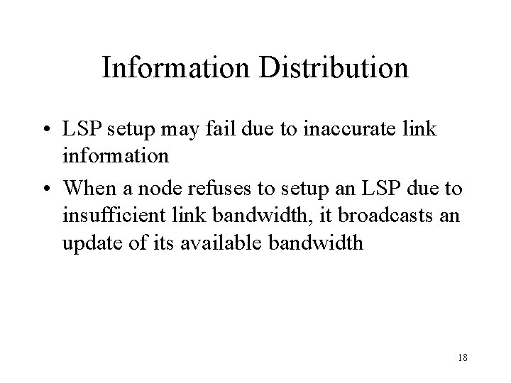 Information Distribution • LSP setup may fail due to inaccurate link information • When