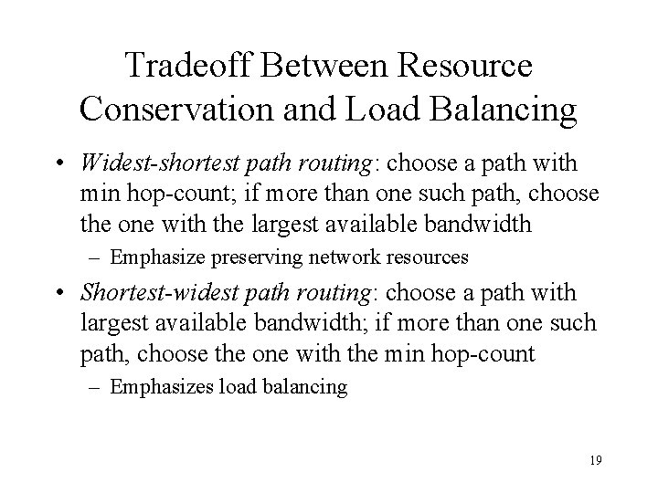 Tradeoff Between Resource Conservation and Load Balancing • Widest-shortest path routing: choose a path