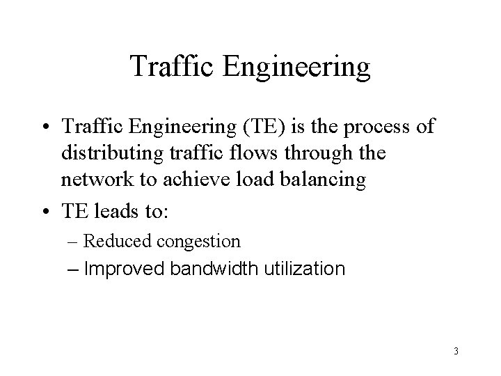 Traffic Engineering • Traffic Engineering (TE) is the process of distributing traffic flows through