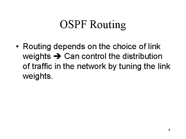 OSPF Routing • Routing depends on the choice of link weights Can control the