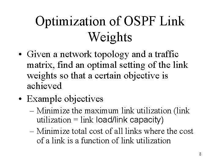 Optimization of OSPF Link Weights • Given a network topology and a traffic matrix,