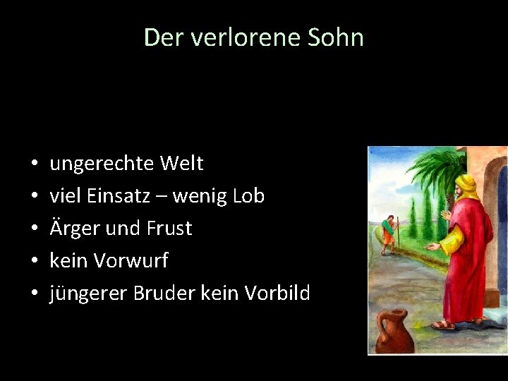 Der verlorene Sohn • • • ungerechte Welt viel Einsatz – wenig Lob Ärger