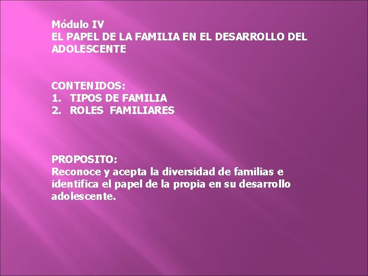 Módulo IV EL PAPEL DE LA FAMILIA EN EL DESARROLLO DEL ADOLESCENTE CONTENIDOS: 1.