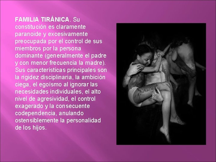 FAMILIA TIRÁNICA. Su constitución es claramente paranoide y excesivamente preocupada por el control de