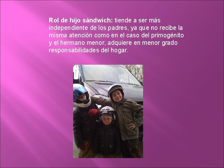 Rol de hijo sándwich: tiende a ser más independiente de los padres, ya que