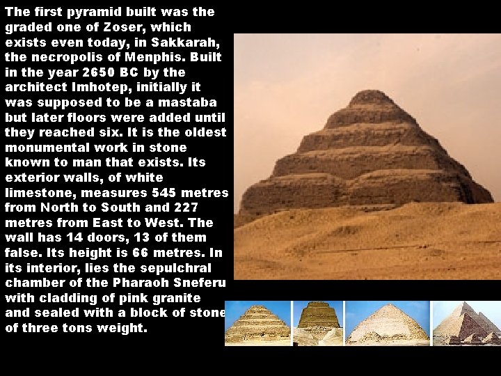 The first pyramid built was the graded one of Zoser, which exists even today, The first pyramid built was the graded one of Zoser, which exists even today,