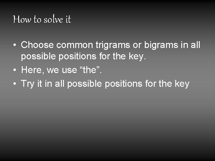 How to solve it • Choose common trigrams or bigrams in all possible positions