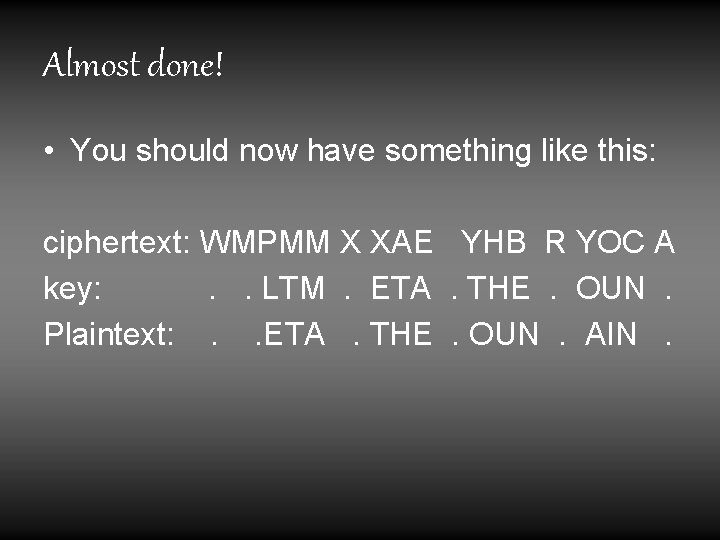 Almost done! • You should now have something like this: ciphertext: WMPMM X XAE