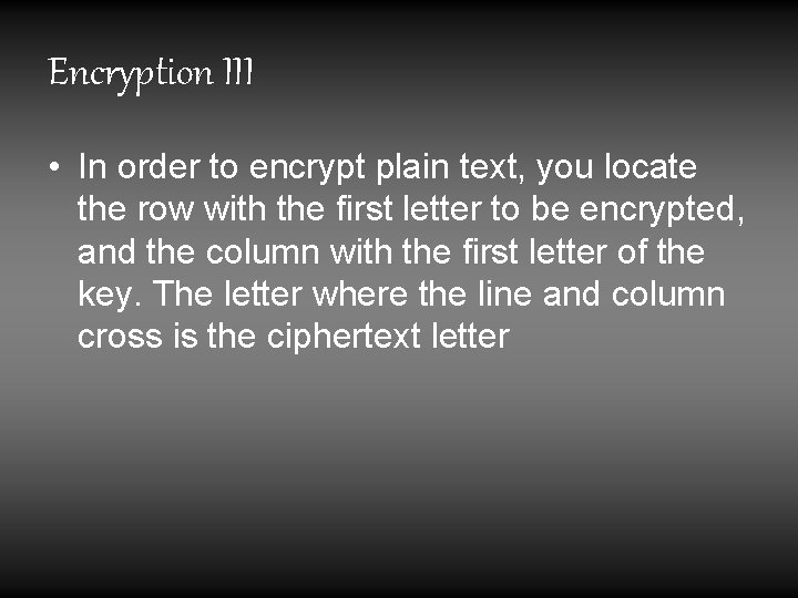 Encryption III • In order to encrypt plain text, you locate the row with