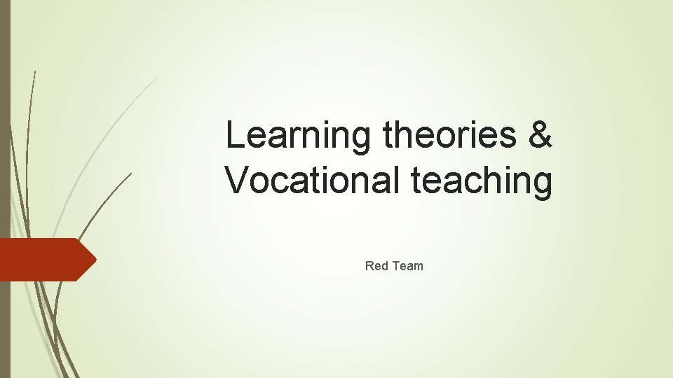 Learning theories & Vocational teaching Red Team 