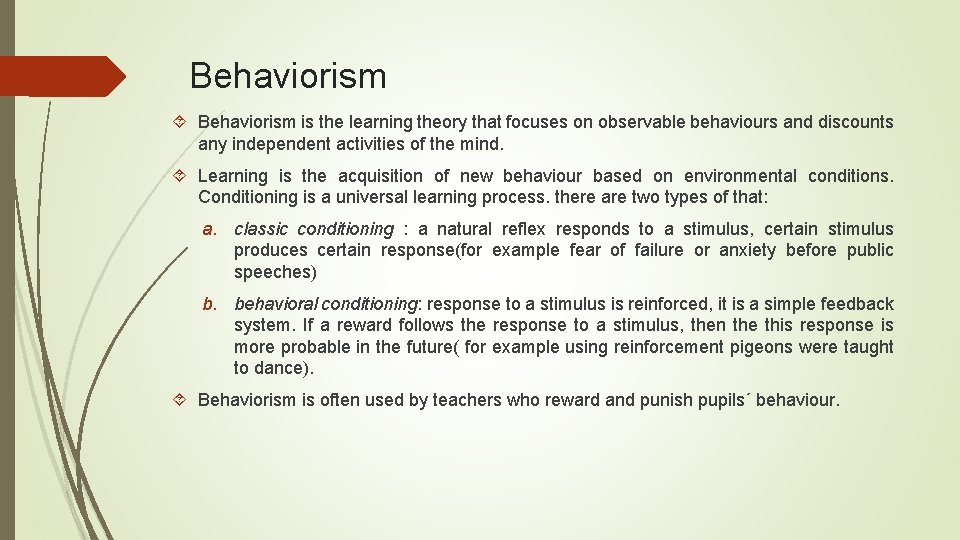 Behaviorism is the learning theory that focuses on observable behaviours and discounts any independent