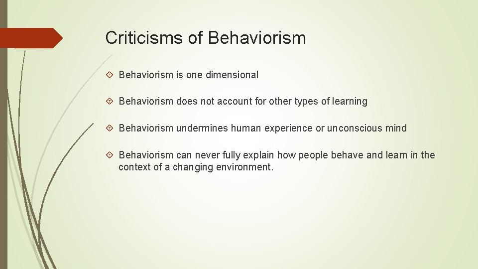 Criticisms of Behaviorism is one dimensional Behaviorism does not account for other types of