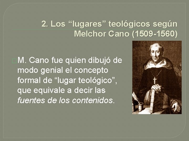 2. Los “lugares” teológicos según Melchor Cano (1509 -1560) �M. Cano fue quien dibujó