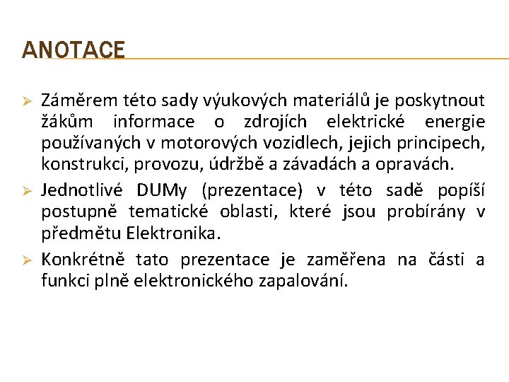 ANOTACE Ø Ø Ø Záměrem této sady výukových materiálů je poskytnout žákům informace o