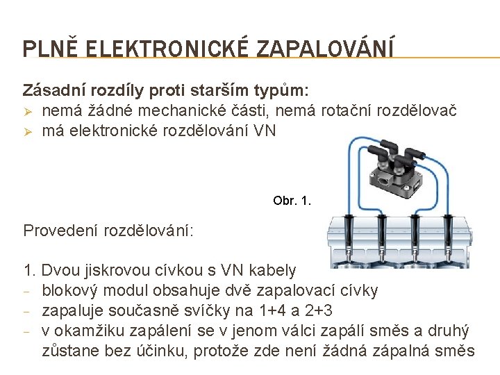 PLNĚ ELEKTRONICKÉ ZAPALOVÁNÍ Zásadní rozdíly proti starším typům: Ø nemá žádné mechanické části, nemá