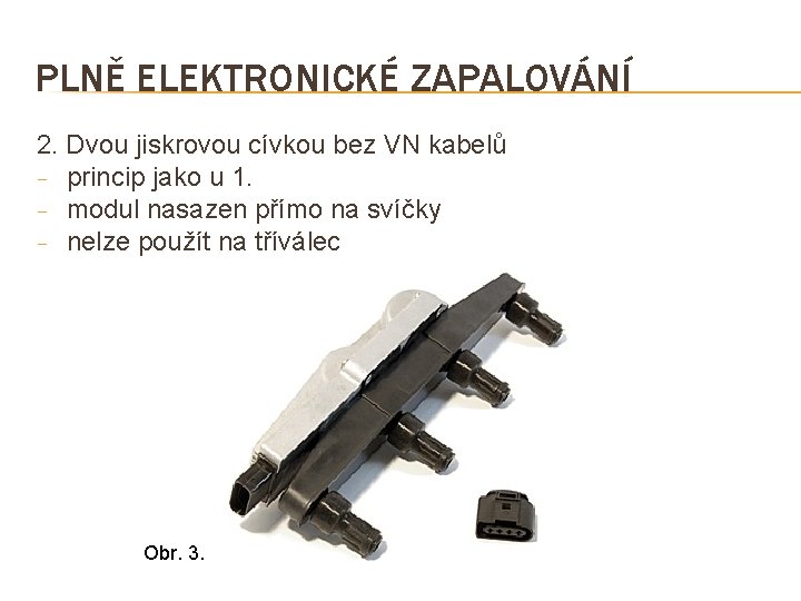 PLNĚ ELEKTRONICKÉ ZAPALOVÁNÍ 2. Dvou jiskrovou cívkou bez VN kabelů − princip jako u