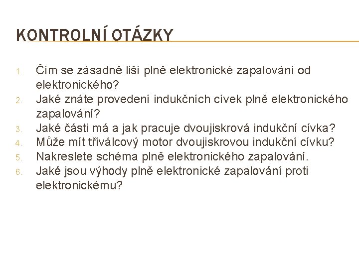 KONTROLNÍ OTÁZKY 1. 2. 3. 4. 5. 6. Čím se zásadně liší plně elektronické