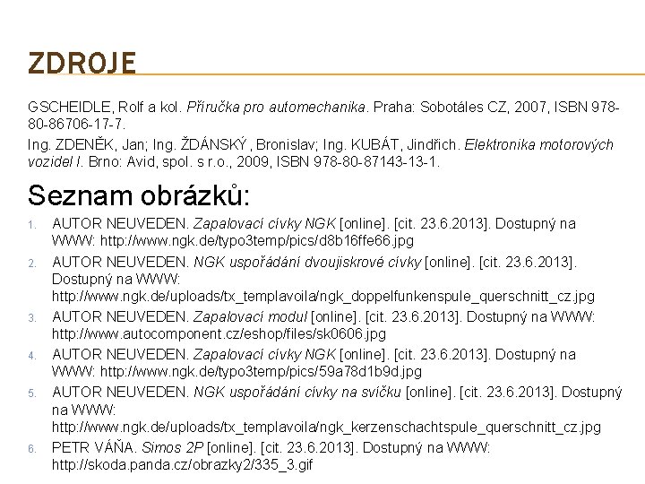 ZDROJE GSCHEIDLE, Rolf a kol. Příručka pro automechanika. Praha: Sobotáles CZ, 2007, ISBN 97880