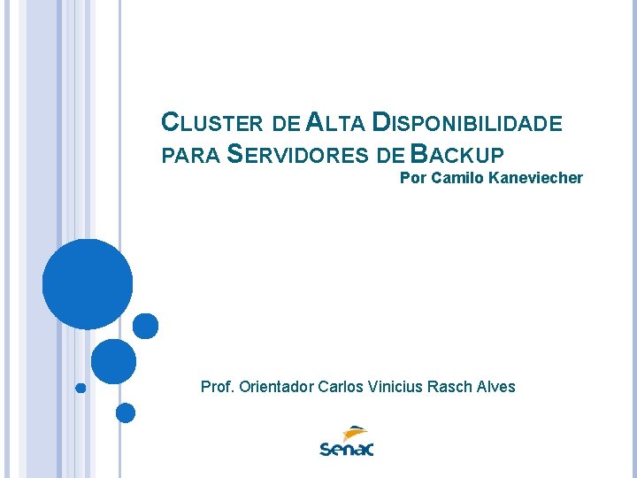CLUSTER DE ALTA DISPONIBILIDADE PARA SERVIDORES DE BACKUP Por Camilo Kaneviecher Prof. Orientador Carlos