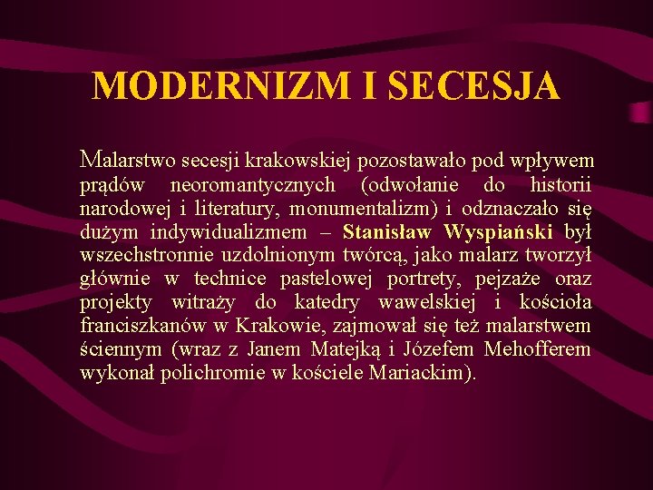 MODERNIZM I SECESJA Malarstwo secesji krakowskiej pozostawało pod wpływem prądów neoromantycznych (odwołanie do historii MODERNIZM I SECESJA Malarstwo secesji krakowskiej pozostawało pod wpływem prądów neoromantycznych (odwołanie do historii