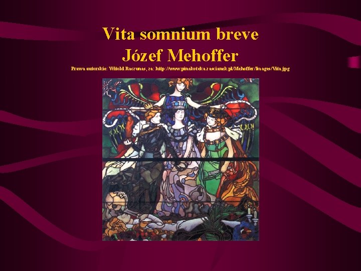 Vita somnium breve Józef Mehoffer Prawa autorskie: Witold Raczunas, za: http: //www. pinakoteka. zascianek.