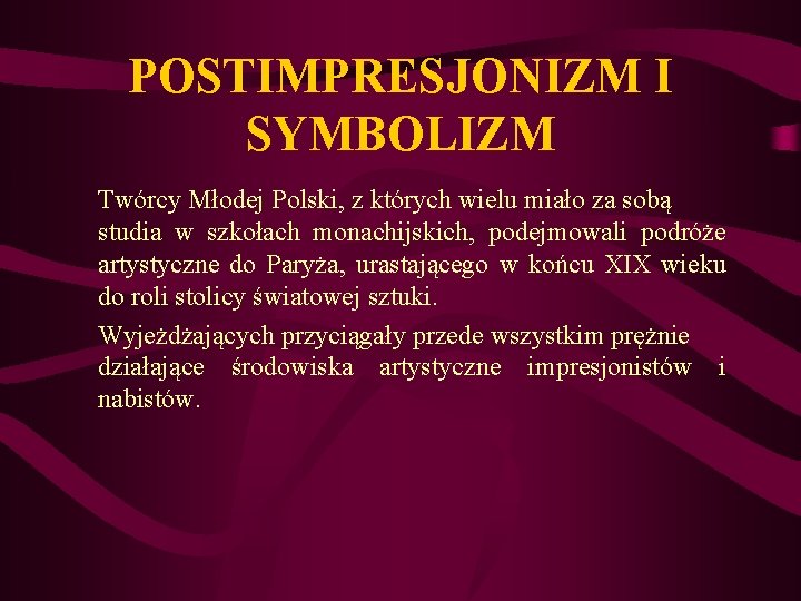POSTIMPRESJONIZM I SYMBOLIZM Twórcy Młodej Polski, z których wielu miało za sobą studia w POSTIMPRESJONIZM I SYMBOLIZM Twórcy Młodej Polski, z których wielu miało za sobą studia w