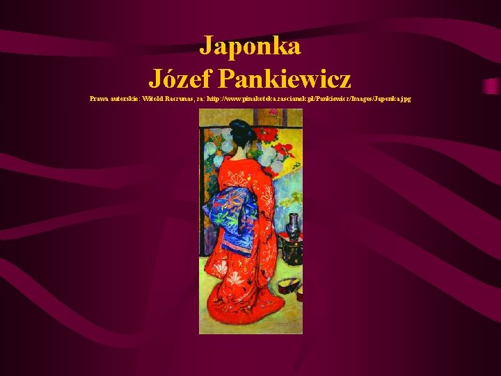 Japonka Józef Pankiewicz Prawa autorskie: Witold Raczunas, za: http: //www. pinakoteka. zascianek. pl/Pankiewicz/Images/Japonka. jpg