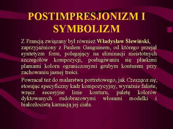 POSTIMPRESJONIZM I SYMBOLIZM Z Francją związany był również Władysław Ślewiński, zaprzyjaźniony z Paulem Gauguinem,