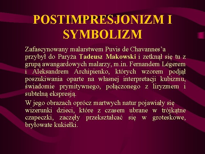POSTIMPRESJONIZM I SYMBOLIZM Zafascynowany malarstwem Puvis de Chavannes’a przybył do Paryża Tadeusz Makowski i POSTIMPRESJONIZM I SYMBOLIZM Zafascynowany malarstwem Puvis de Chavannes’a przybył do Paryża Tadeusz Makowski i