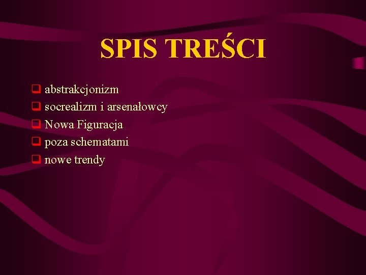 SPIS TREŚCI q abstrakcjonizm q socrealizm i arsenałowcy q Nowa Figuracja q poza schematami