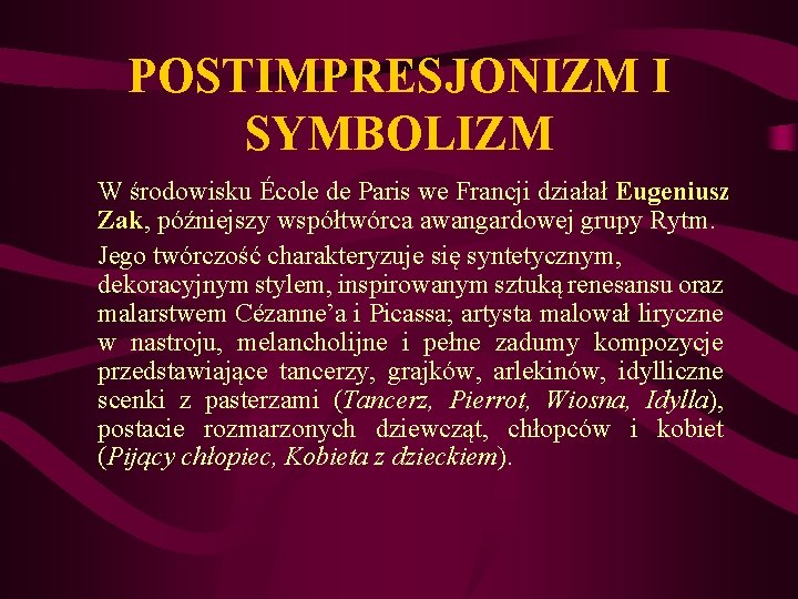 POSTIMPRESJONIZM I SYMBOLIZM W środowisku École de Paris we Francji działał Eugeniusz Zak, późniejszy