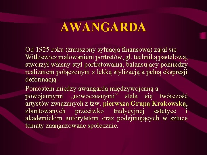 AWANGARDA Od 1925 roku (zmuszony sytuacją finansową) zajął się Witkiewicz malowaniem portretów, gł. techniką