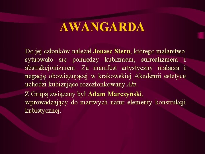 AWANGARDA Do jej członków należał Jonasz Stern, którego malarstwo sytuowało się pomiędzy kubizmem, surrealizmem AWANGARDA Do jej członków należał Jonasz Stern, którego malarstwo sytuowało się pomiędzy kubizmem, surrealizmem