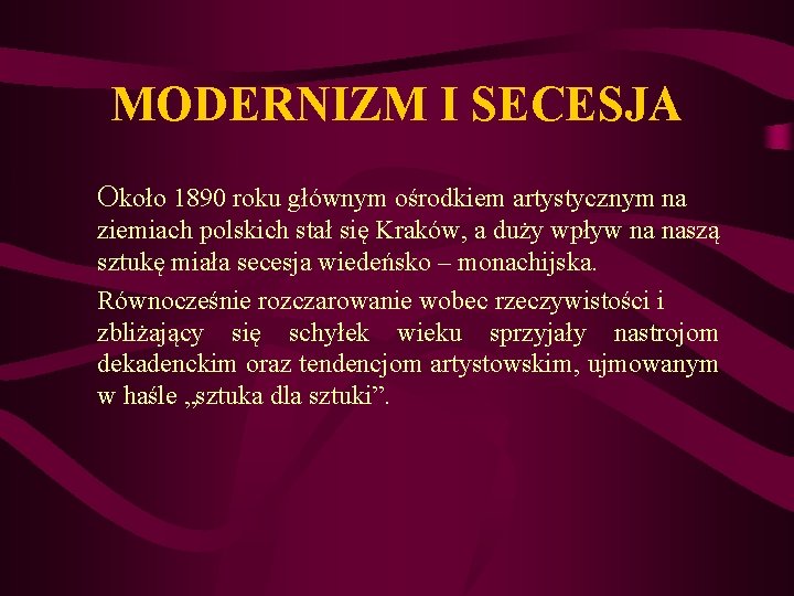 MODERNIZM I SECESJA Około 1890 roku głównym ośrodkiem artystycznym na ziemiach polskich stał się