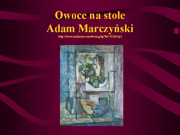 Owoce na stole Adam Marczyński http: //www. malarze. com/obraz. php? id=321&l=pl 