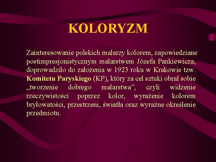 KOLORYZM Zainteresowanie polskich malarzy kolorem, zapowiedziane postimpresjonistycznym malarstwem Józefa Pankiewicza, doprowadziło do założenia w