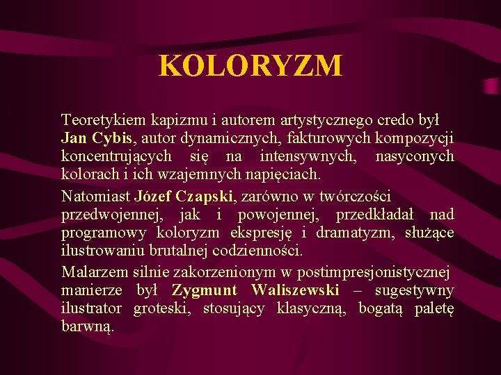 KOLORYZM Teoretykiem kapizmu i autorem artystycznego credo był Jan Cybis, autor dynamicznych, fakturowych kompozycji