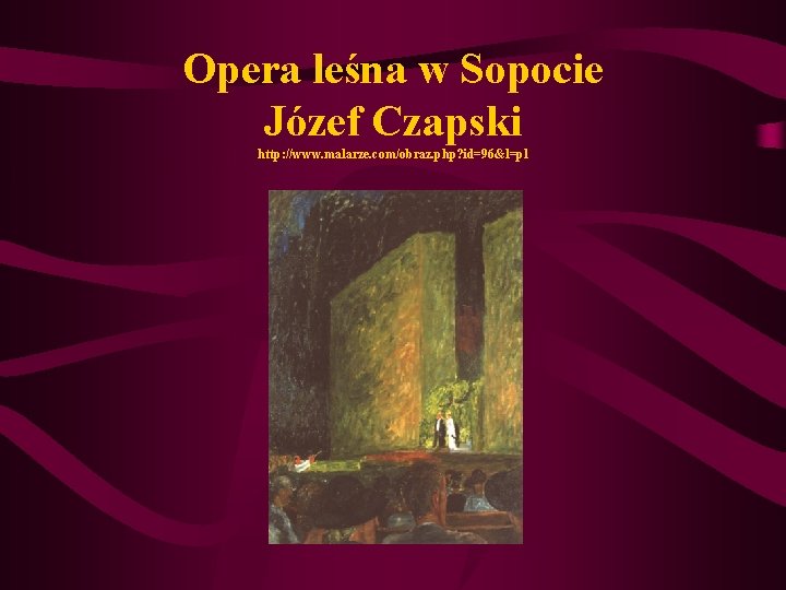 Opera leśna w Sopocie Józef Czapski http: //www. malarze. com/obraz. php? id=96&l=pl 