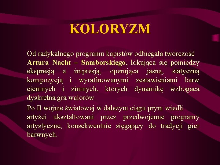 KOLORYZM Od radykalnego programu kapistów odbiegała twórczość Artura Nacht – Samborskiego, lokująca się pomiędzy