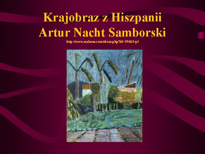 Krajobraz z Hiszpanii Artur Nacht Samborski http: //www. malarze. com/obraz. php? id=194&l=pl 