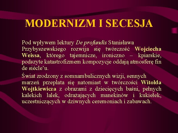 MODERNIZM I SECESJA Pod wpływem lektury De profundis Stanisława Przybyszewskiego rozwija się twórczość Wojciecha