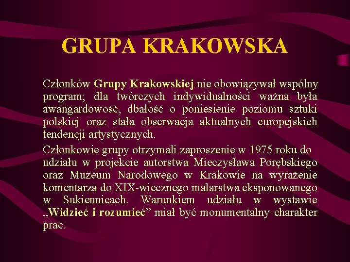 GRUPA KRAKOWSKA Członków Grupy Krakowskiej nie obowiązywał wspólny program; dla twórczych indywidualności ważna była