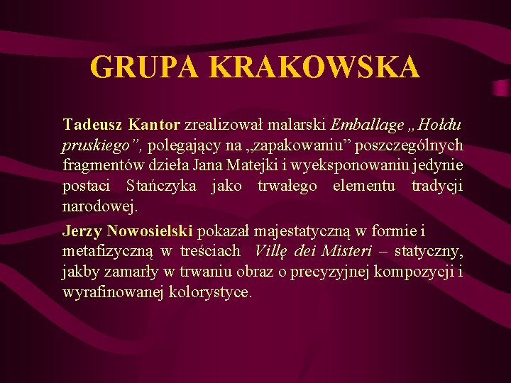 GRUPA KRAKOWSKA Tadeusz Kantor zrealizował malarski Emballage „Hołdu pruskiego”, polegający na „zapakowaniu” poszczególnych fragmentów