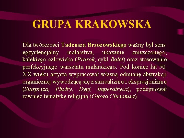 GRUPA KRAKOWSKA Dla twórczości Tadeusza Brzozowskiego ważny był sens egzystencjalny malarstwa, ukazanie zniszczonego, kalekiego