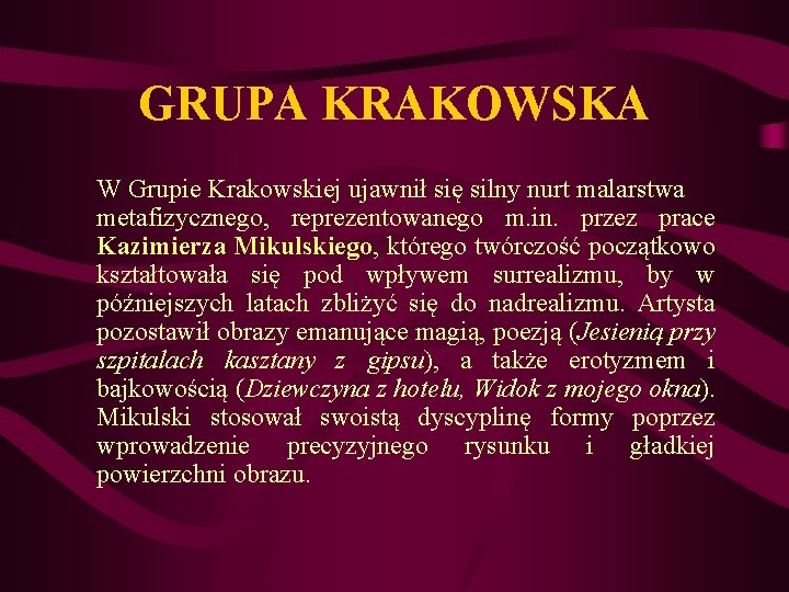GRUPA KRAKOWSKA W Grupie Krakowskiej ujawnił się silny nurt malarstwa metafizycznego, reprezentowanego m. in. GRUPA KRAKOWSKA W Grupie Krakowskiej ujawnił się silny nurt malarstwa metafizycznego, reprezentowanego m. in.