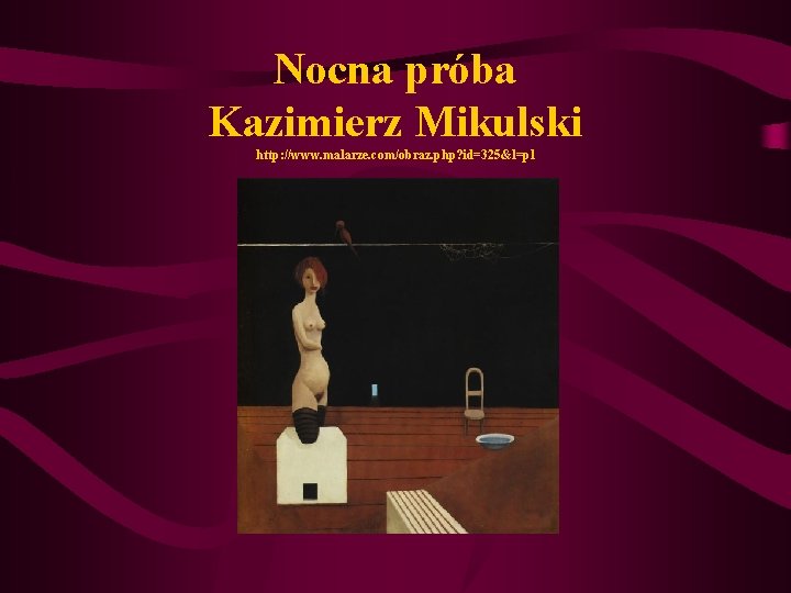 Nocna próba Kazimierz Mikulski http: //www. malarze. com/obraz. php? id=325&l=pl 