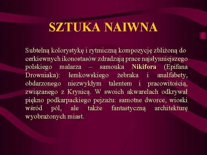 SZTUKA NAIWNA Subtelną kolorystykę i rytmiczną kompozycję zbliżoną do cerkiewnych ikonostasów zdradzają prace najsłynniejszego SZTUKA NAIWNA Subtelną kolorystykę i rytmiczną kompozycję zbliżoną do cerkiewnych ikonostasów zdradzają prace najsłynniejszego
