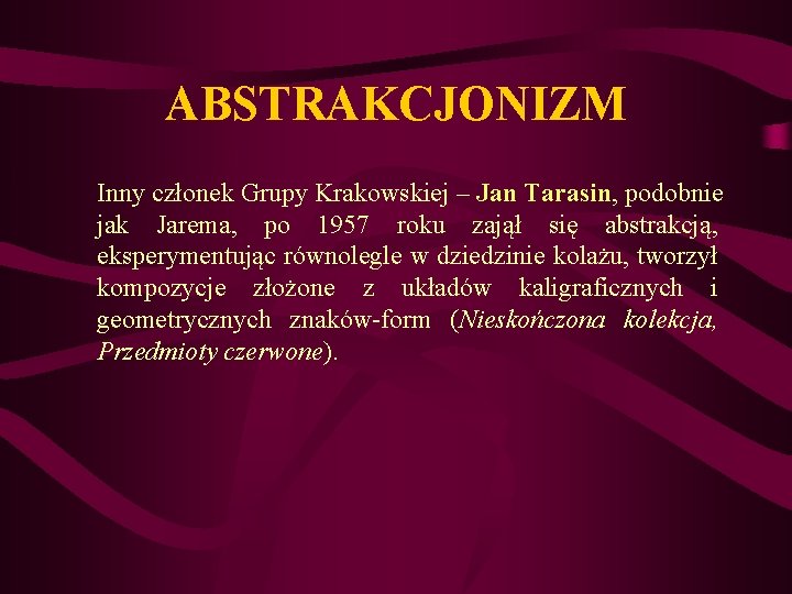 ABSTRAKCJONIZM Inny członek Grupy Krakowskiej – Jan Tarasin, podobnie jak Jarema, po 1957 roku