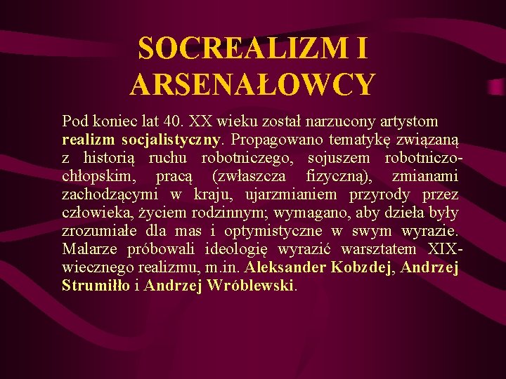 SOCREALIZM I ARSENAŁOWCY Pod koniec lat 40. XX wieku został narzucony artystom realizm socjalistyczny.