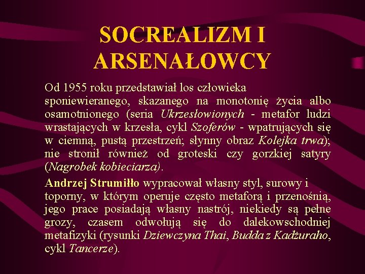 SOCREALIZM I ARSENAŁOWCY Od 1955 roku przedstawiał los człowieka sponiewieranego, skazanego na monotonię życia